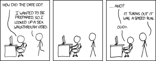 A refreshing mixture of sex and geek culture, this comic tells the fictional tale of a boy who, in preparation for having his first sex, decides to watch a tutorial video on the internet. However, in a hilarious turn of events, the boy accidentally watches a humorously-nonsensical &ldquo;speed run&rdquo; sex tutorial (a tutorial on how to complete a video game in the shortest amount of time possible). This undoubtedly led to the boy ejaculating inside of the girl&rsquo;s vagina as fast as he could (well before her orgasm), which is widely considered embarrassing and undesirable.